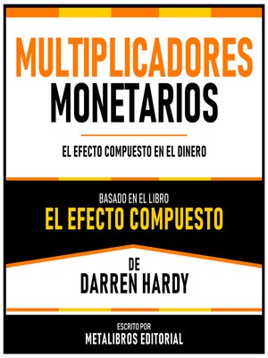 cover image of Multiplicadores Monetarios--Basado En El Libro El Efecto Compuesto De Darren Hardy